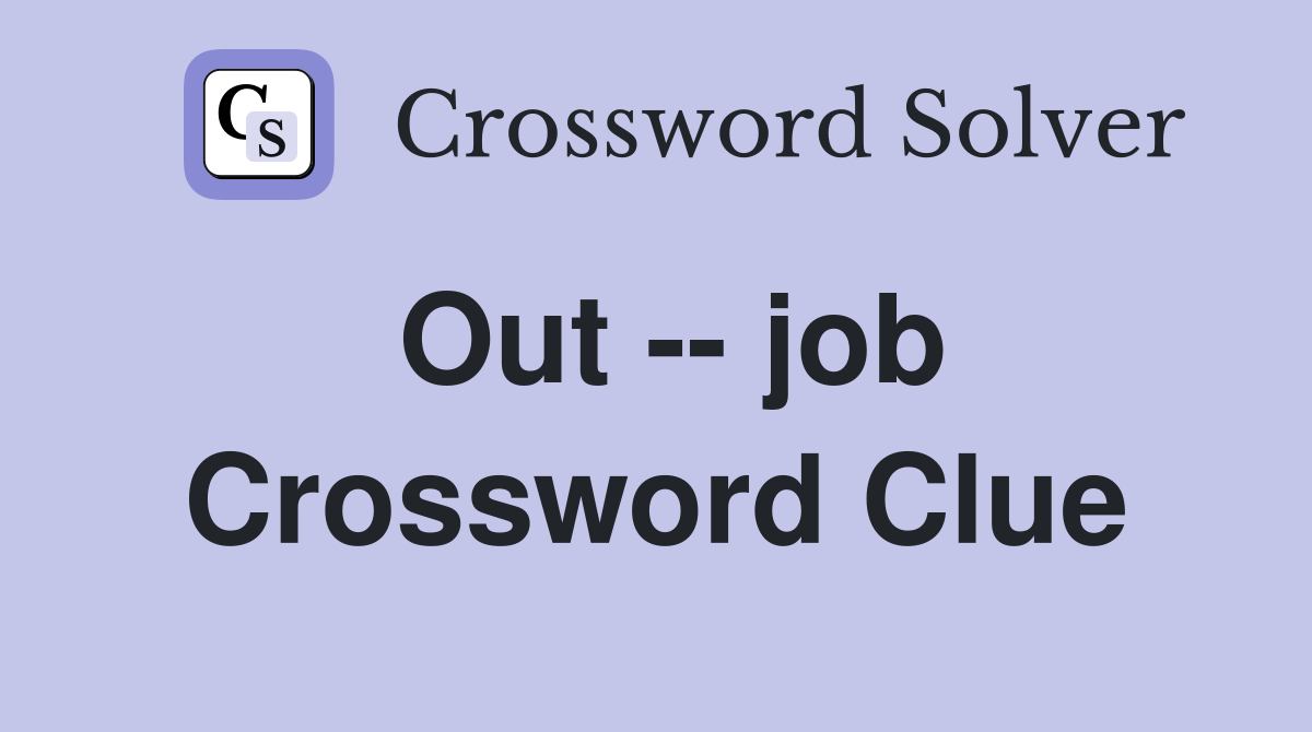 Out -- job Crossword Clue