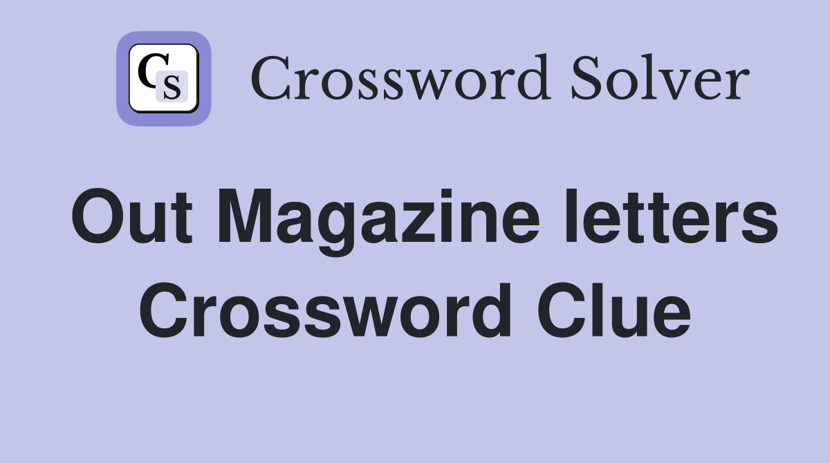 Out Magazine letters Crossword Clue