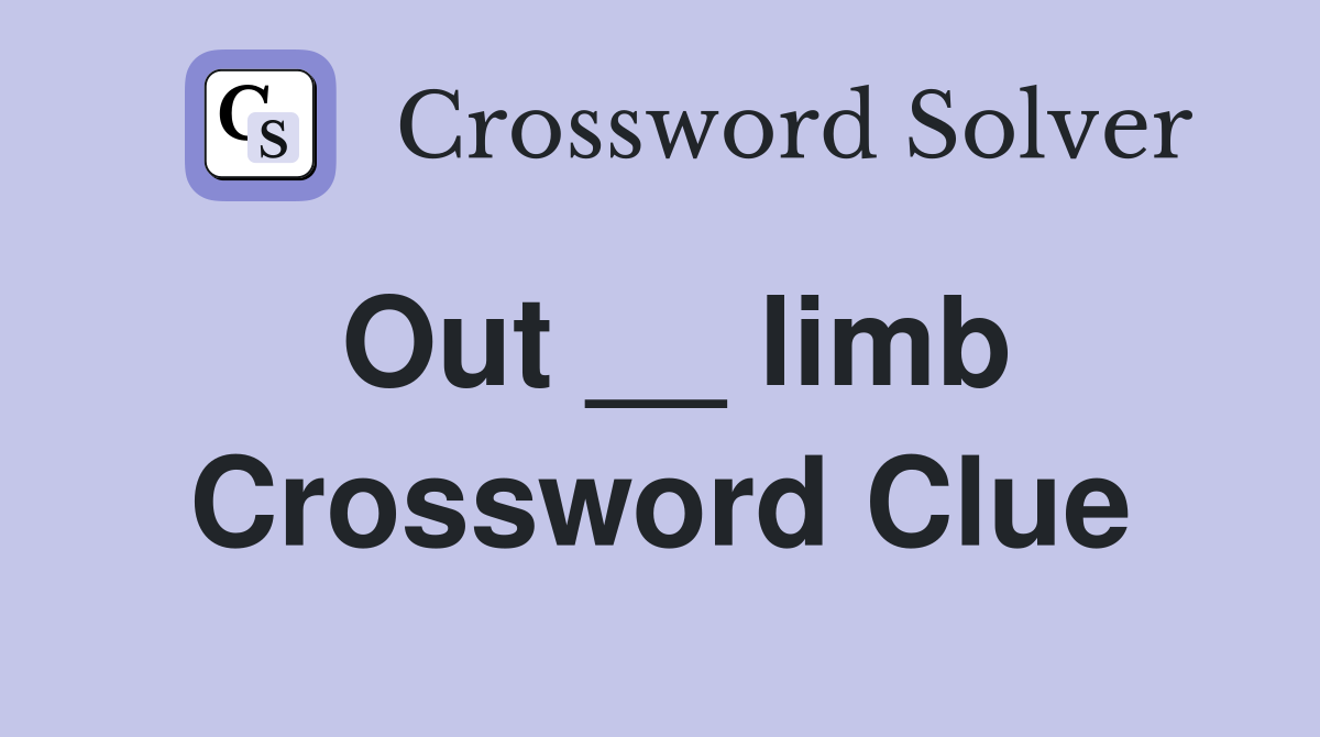 Out __ limb Crossword Clue