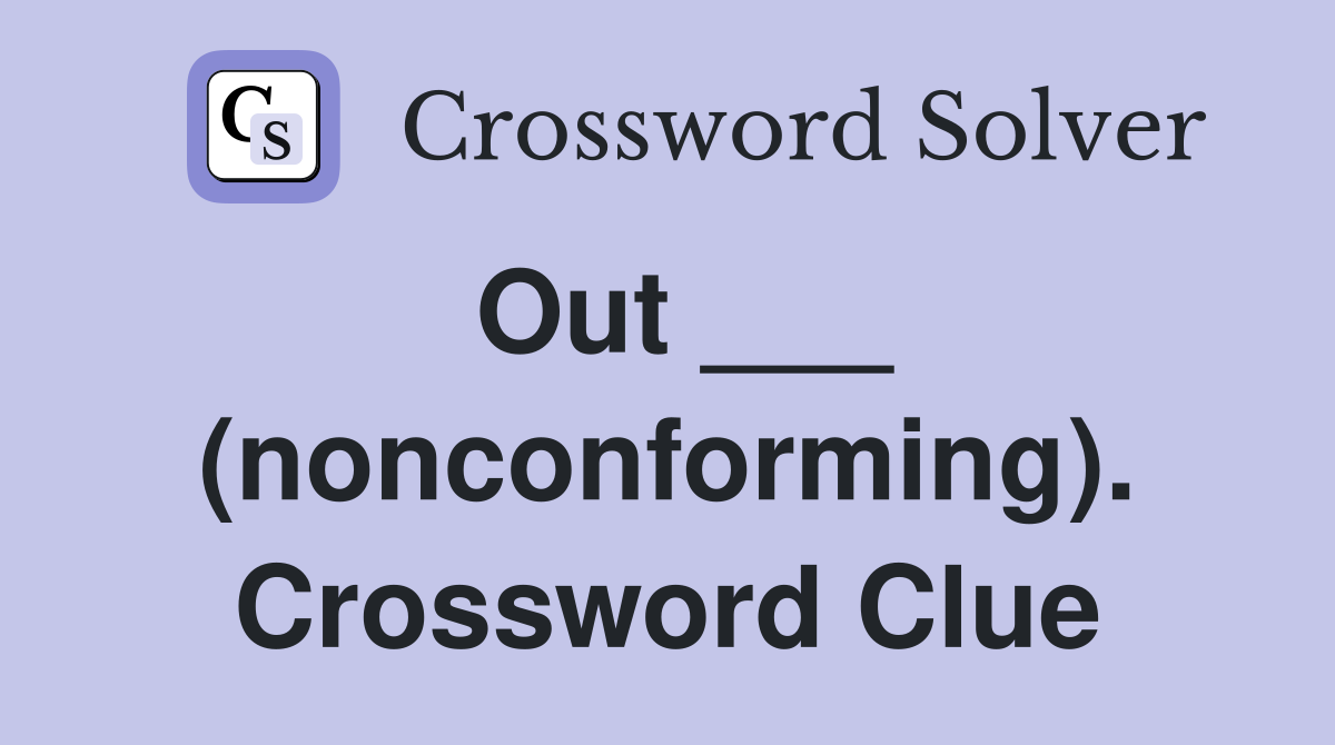 Out ___ (nonconforming). Crossword Clue