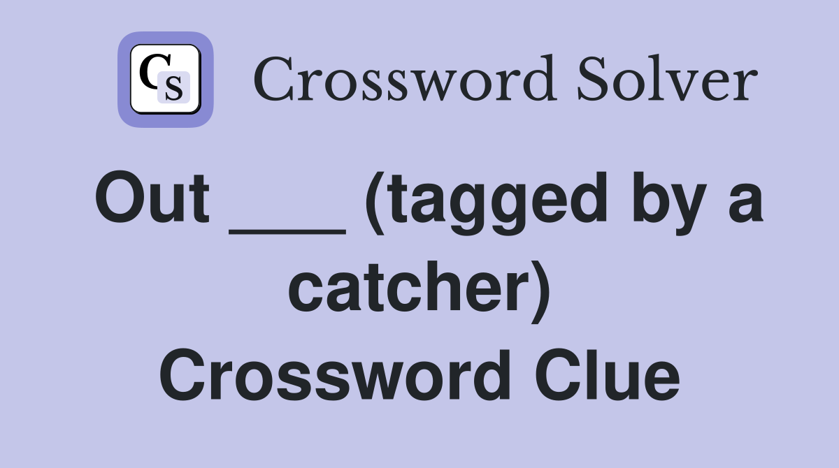 Out ___ (tagged by a catcher) Crossword Clue