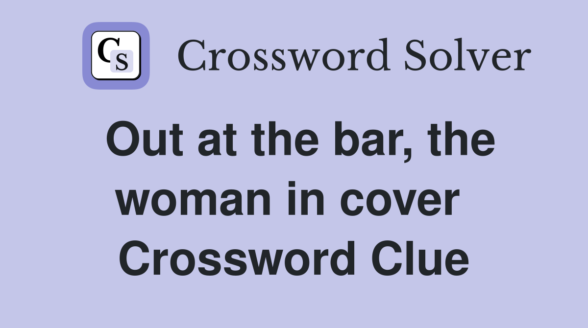 Out at the bar, the woman in cover  Crossword Clue