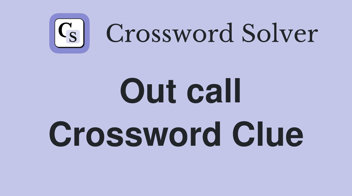 Out call Crossword Clue