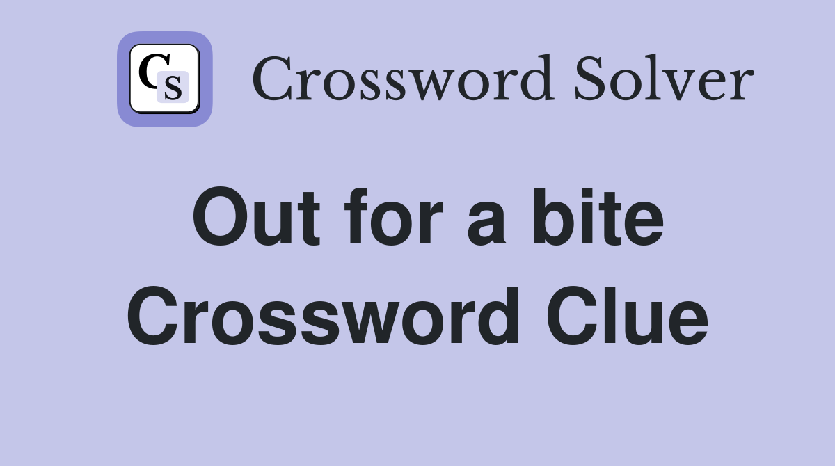 Out for a bite Crossword Clue