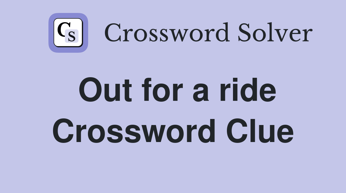 Out for a ride Crossword Clue