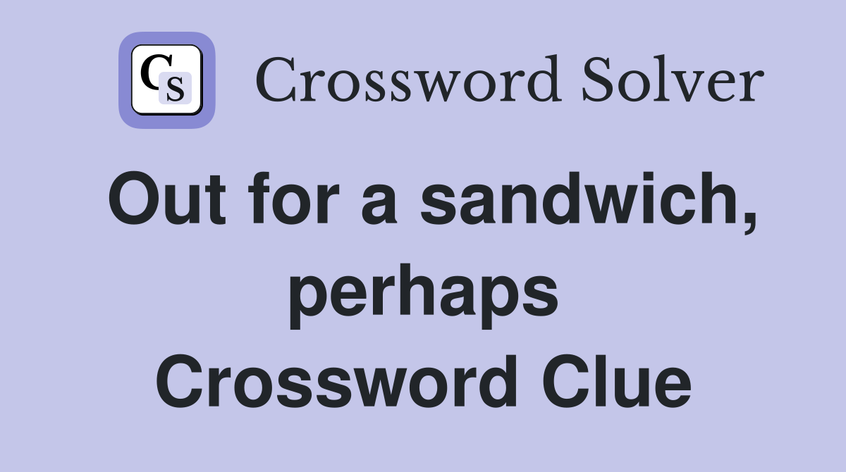 Out for a sandwich, perhaps Crossword Clue