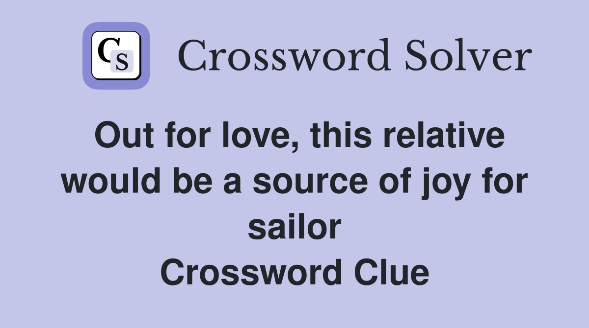 Out for love, this relative would be a source of joy for sailor Crossword Clue