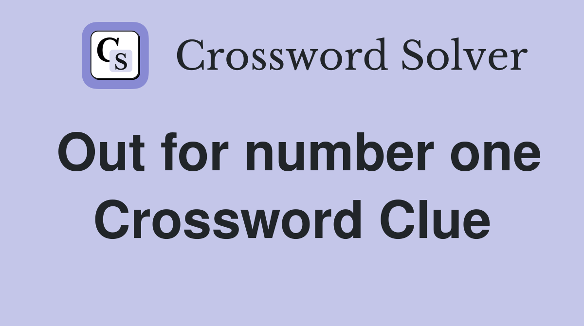 Out for number one Crossword Clue