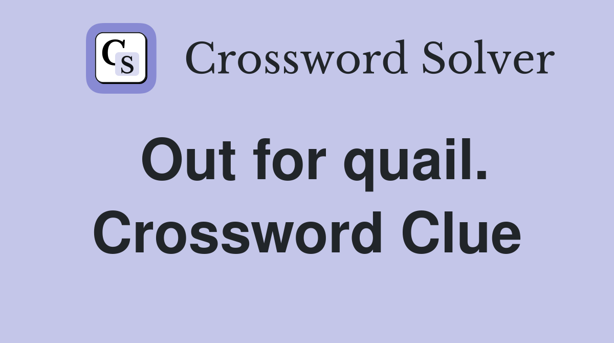 Out for quail. Crossword Clue
