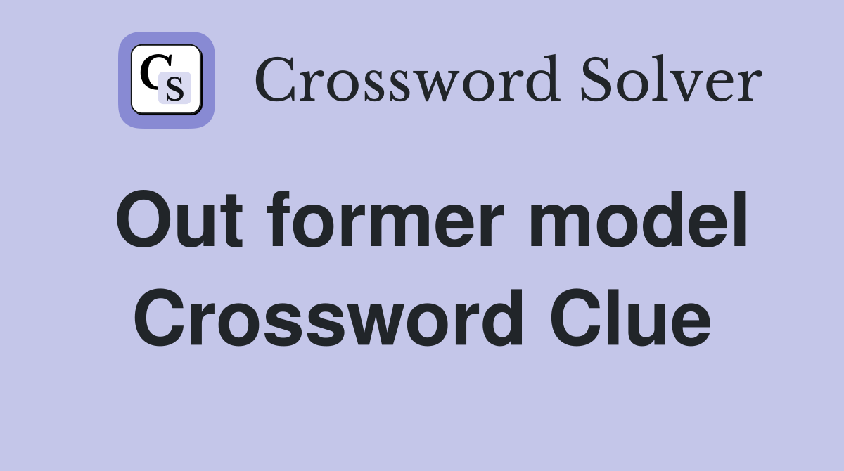 Out former model Crossword Clue