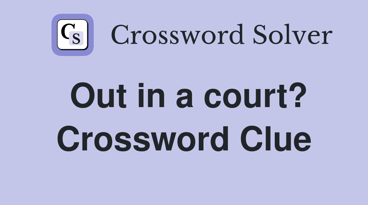 Out in a court? Crossword Clue