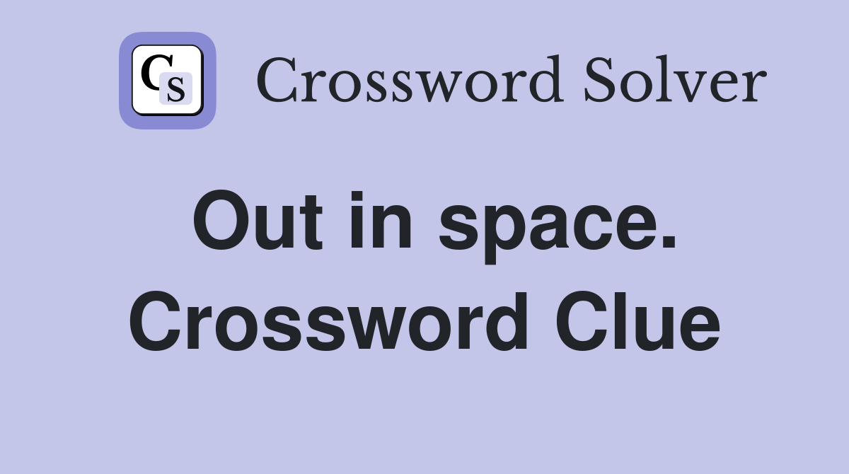 Out in space. Crossword Clue