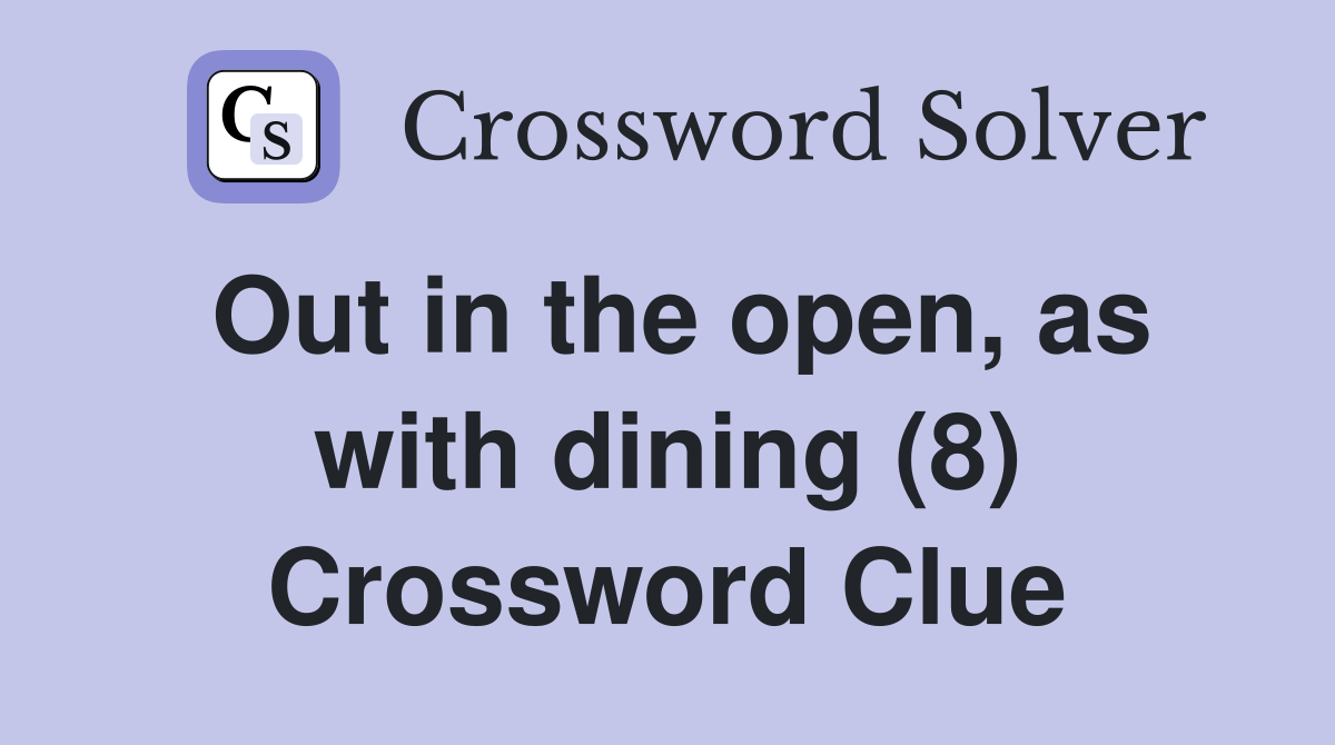Out in the open, as with dining (8) Crossword Clue