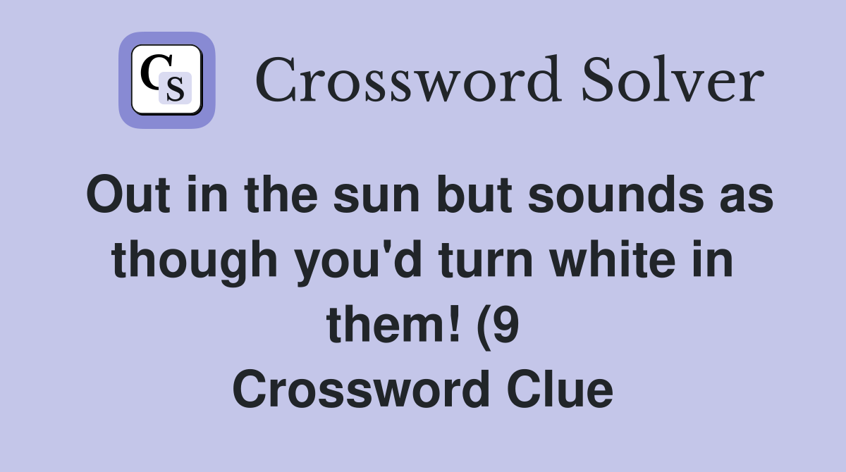 Out in the sun but sounds as though you #39 d turn white in them (9 Out in the sun but sounds as though you #39 d turn white in them (9
