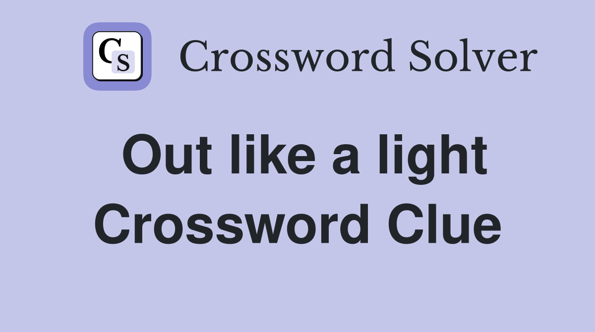 Out like a light Crossword Clue