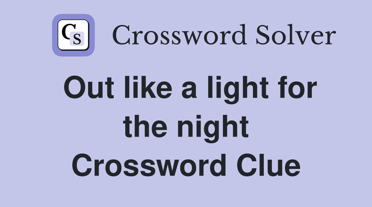 Out like a light for the night Crossword Clue