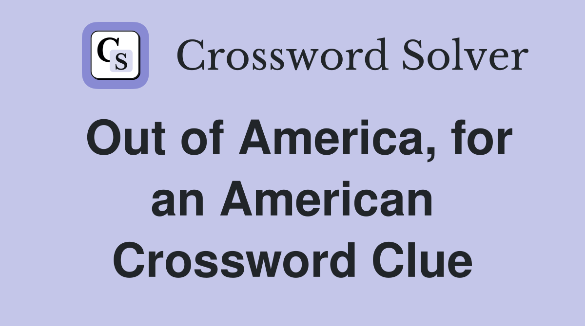 Out of America, for an American Crossword Clue