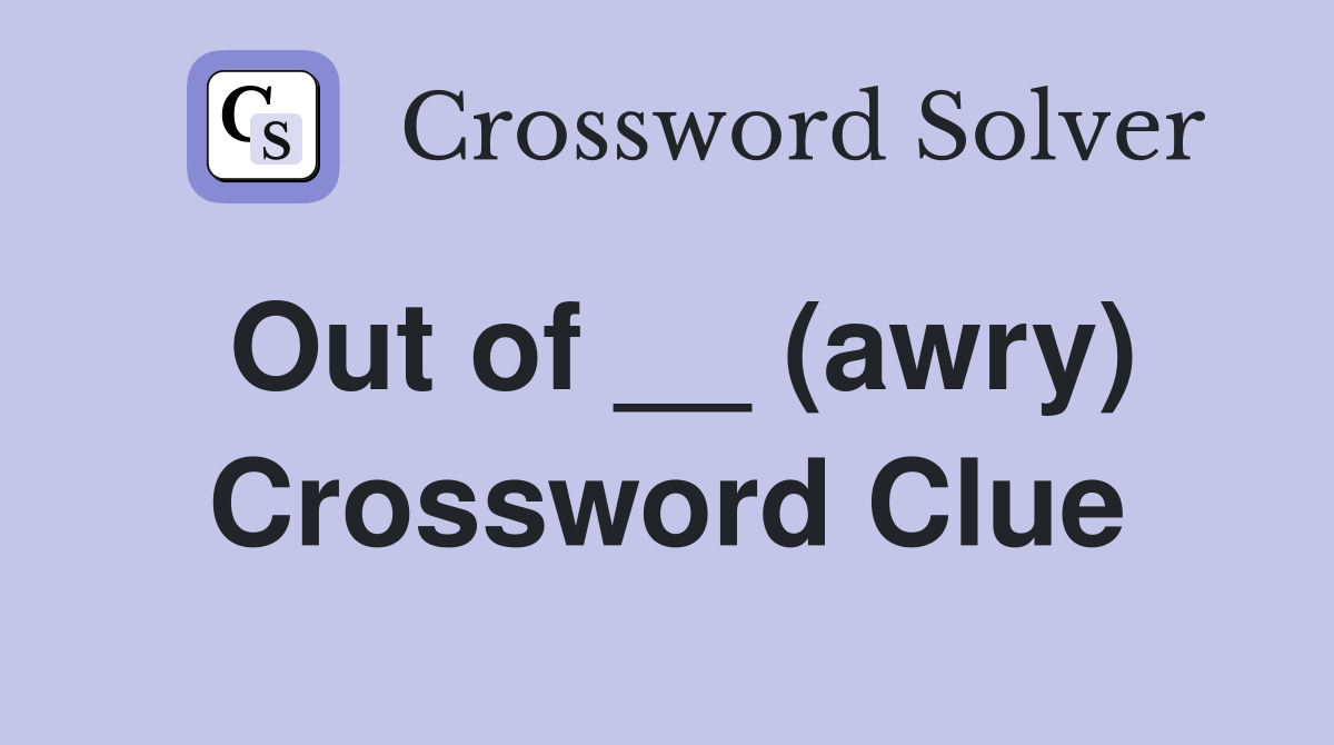 Out of __ (awry) Crossword Clue