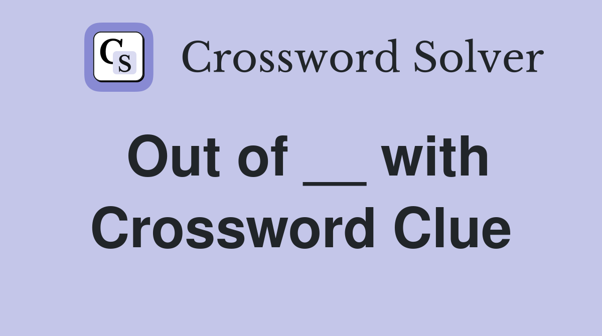 Out of __ with Crossword Clue