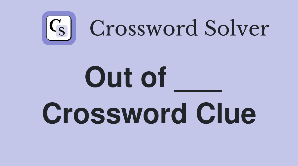 Out of ___ Crossword Clue