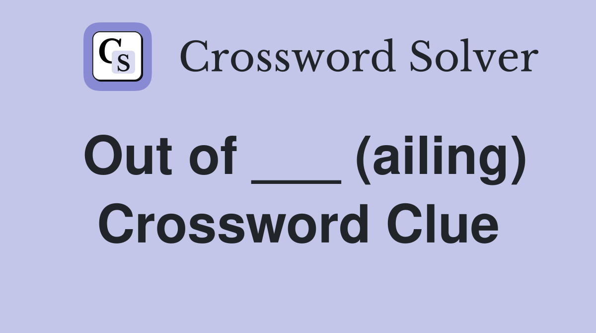 Out of ___ (ailing) Crossword Clue