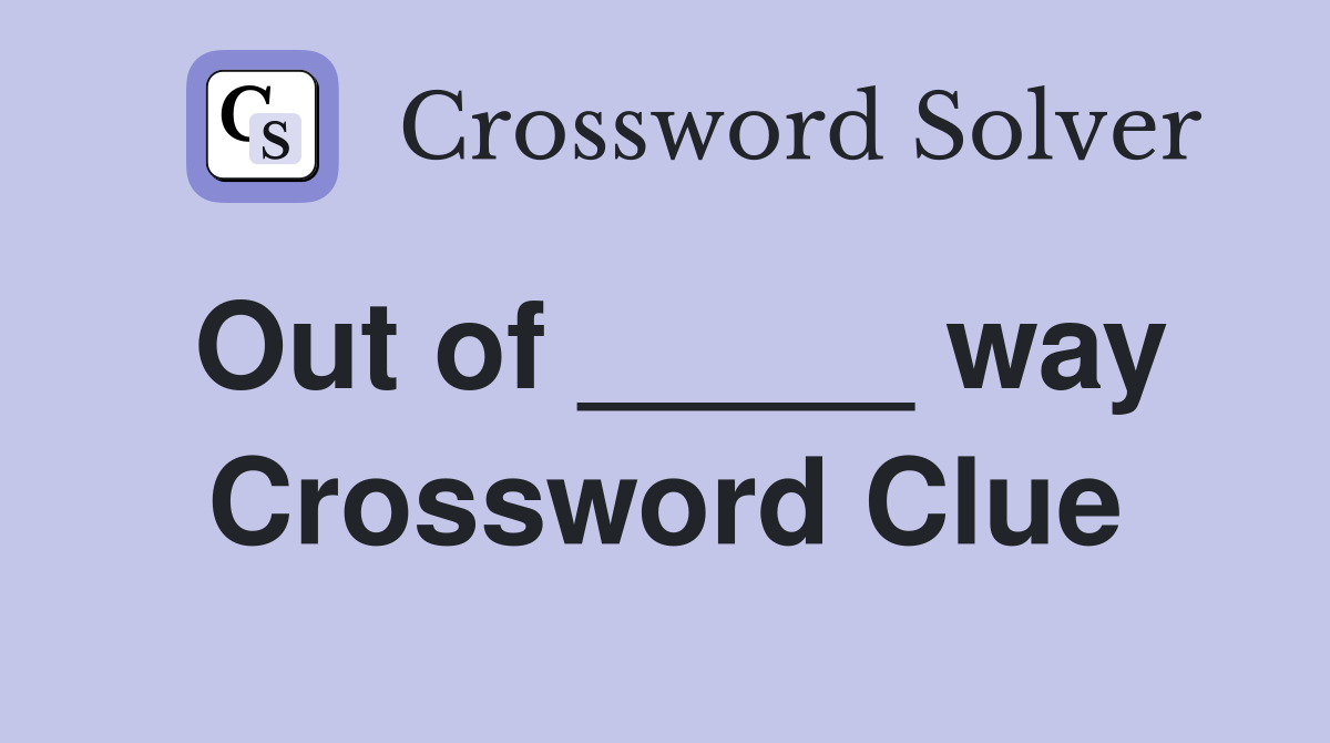 Out of _____ way Crossword Clue