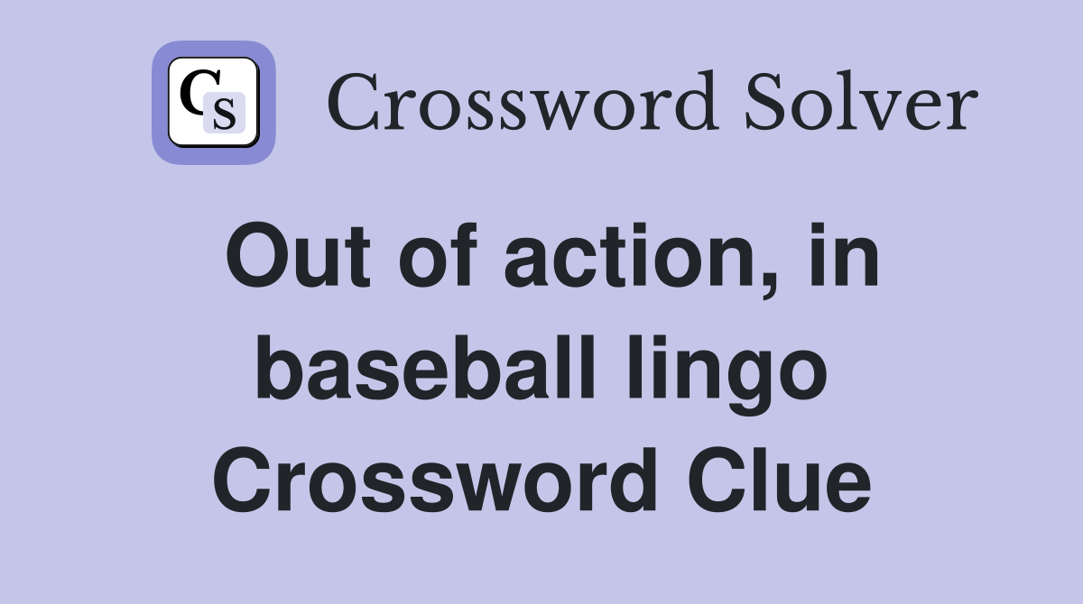 Out of action, in baseball lingo Crossword Clue