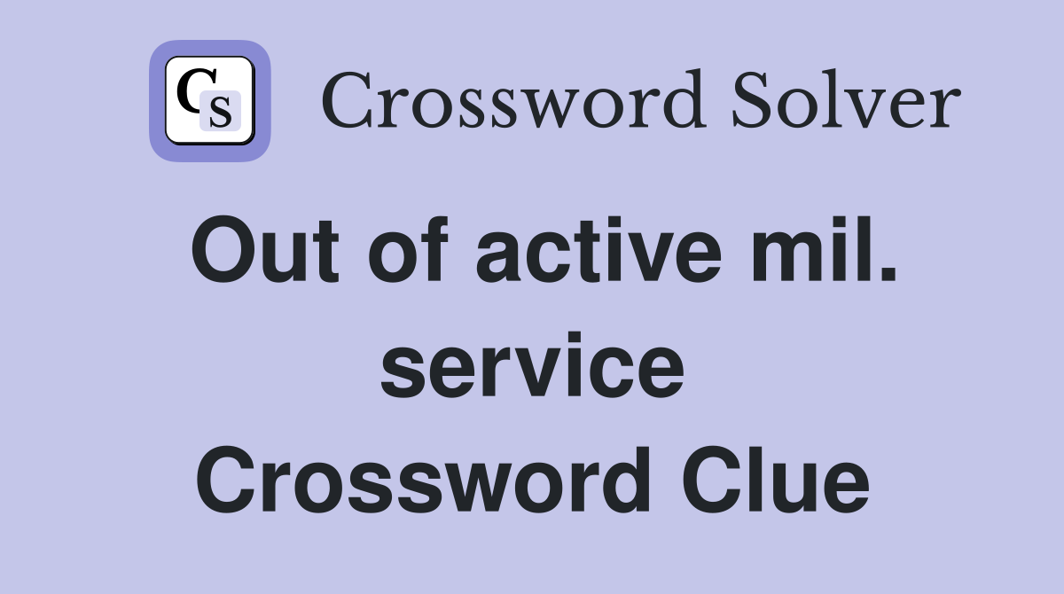 Out of active mil. service Crossword Clue