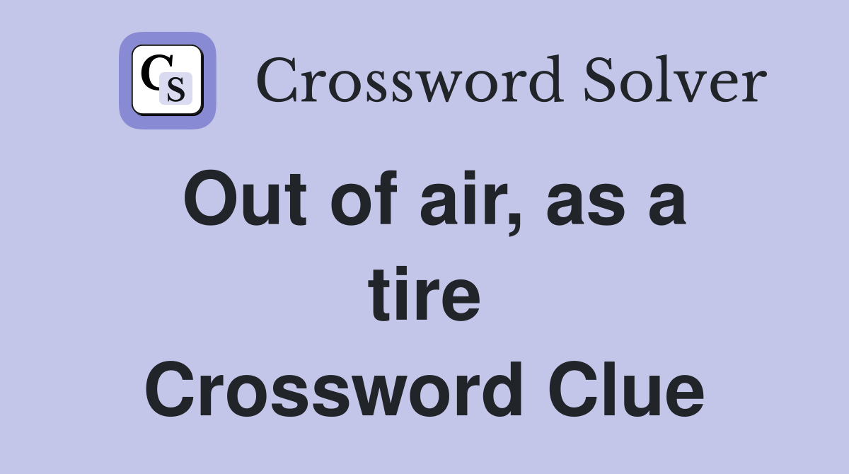 Out of air, as a tire Crossword Clue