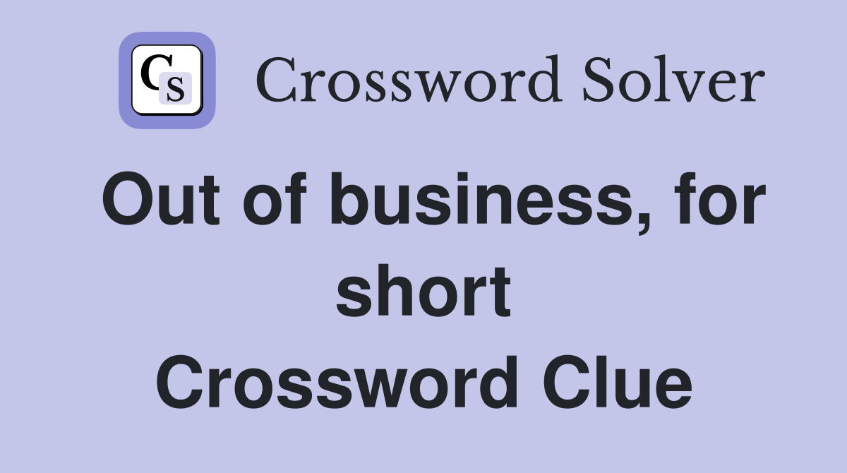Out of business, for short Crossword Clue
