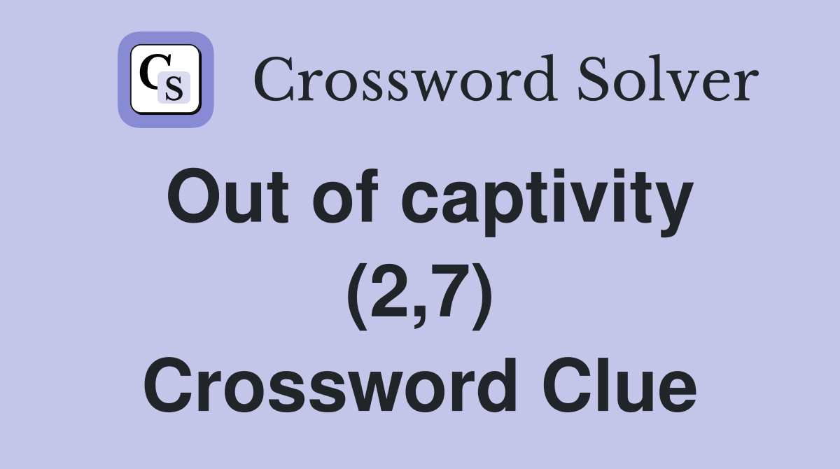 Out of captivity (2,7) Crossword Clue