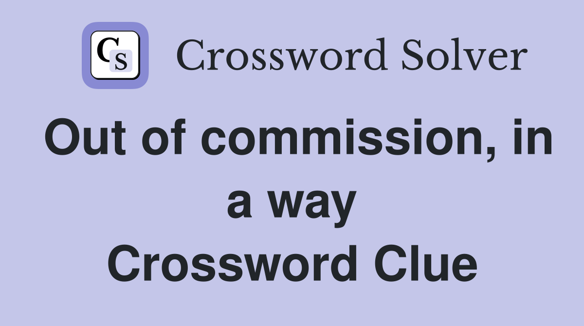 Out of commission, in a way Crossword Clue