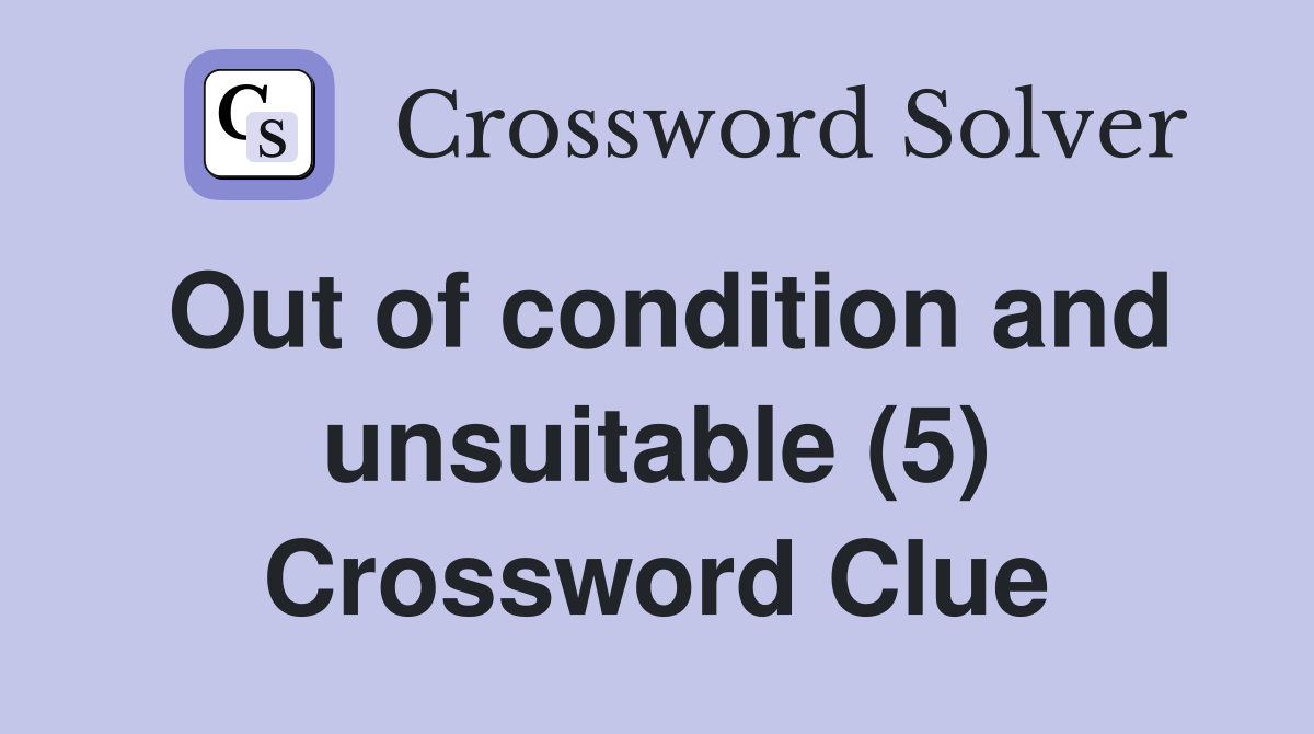 Out of condition and unsuitable (5) Crossword Clue