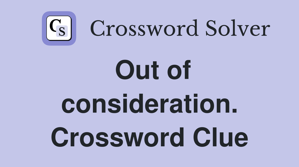 Out of consideration. Crossword Clue