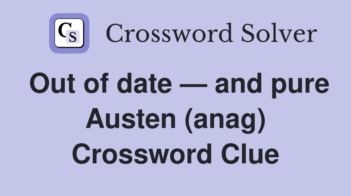 Out of date — and pure Austen (anag) Crossword Clue