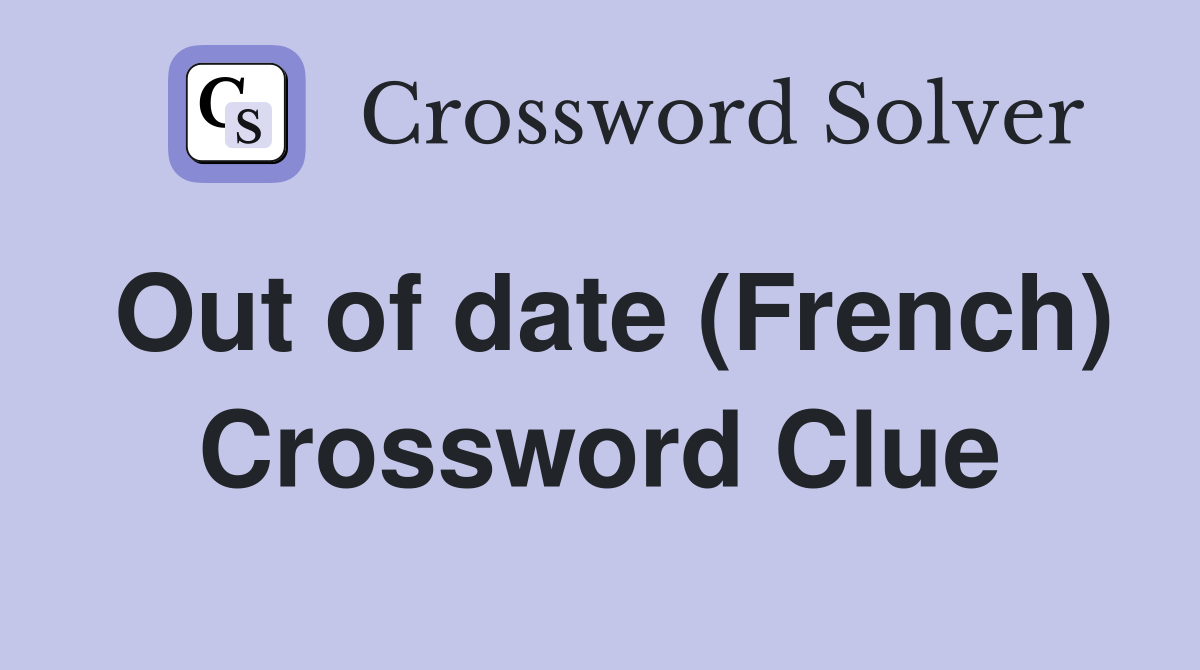 Out of date (French) Crossword Clue