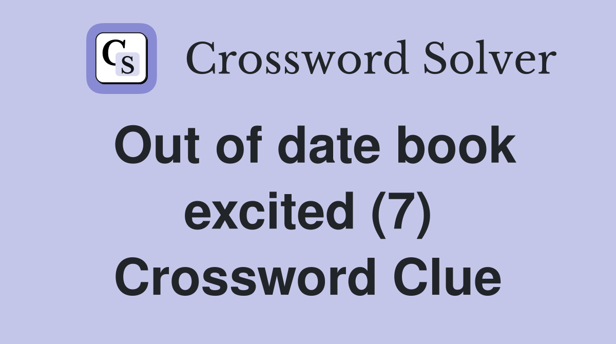Out of date book excited (7) Crossword Clue
