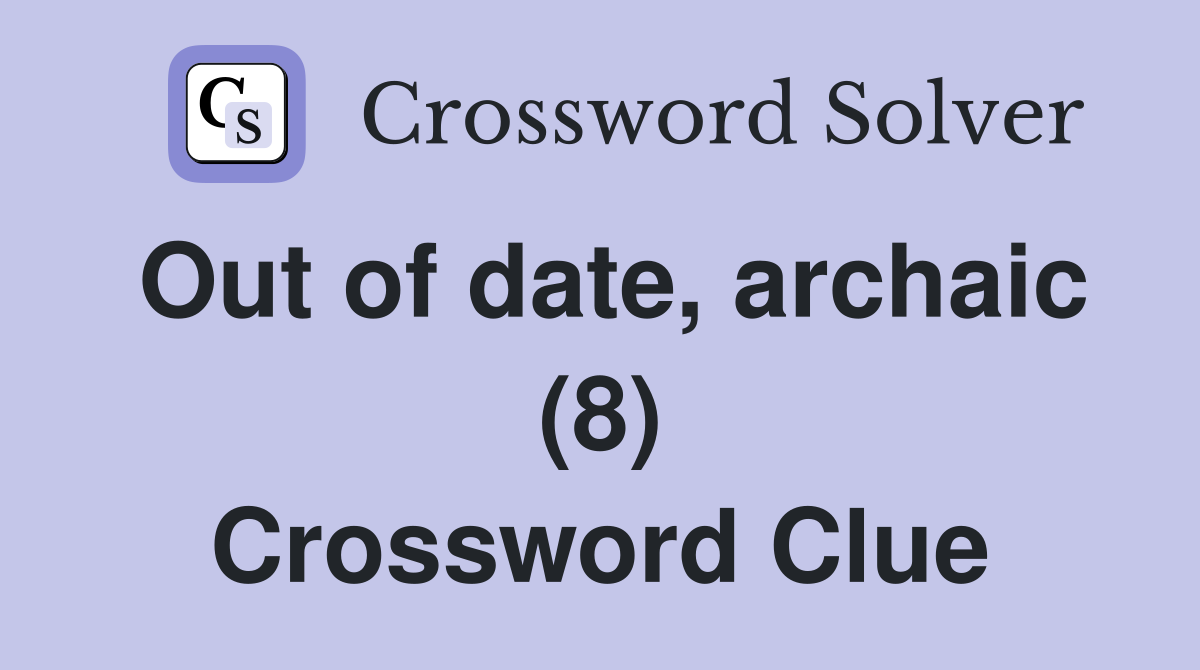 Out of date, archaic (8) Crossword Clue