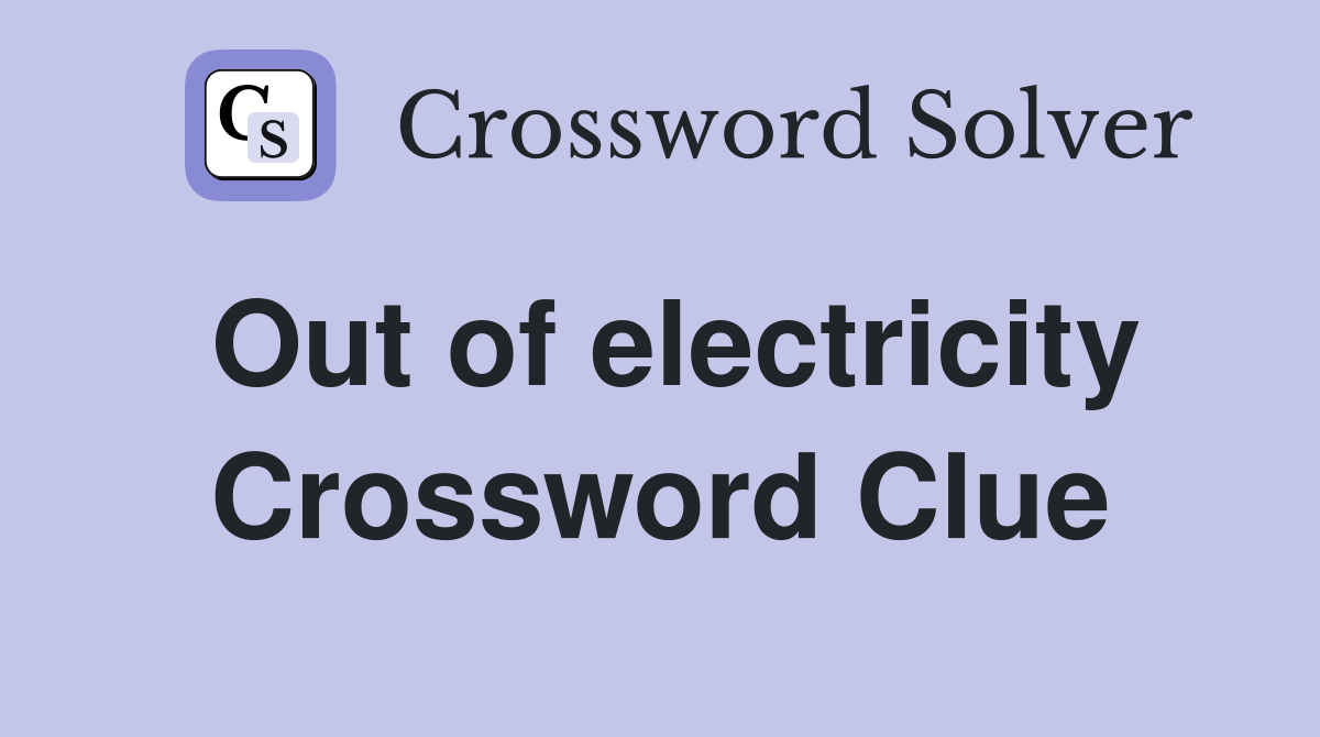 Out of electricity Crossword Clue
