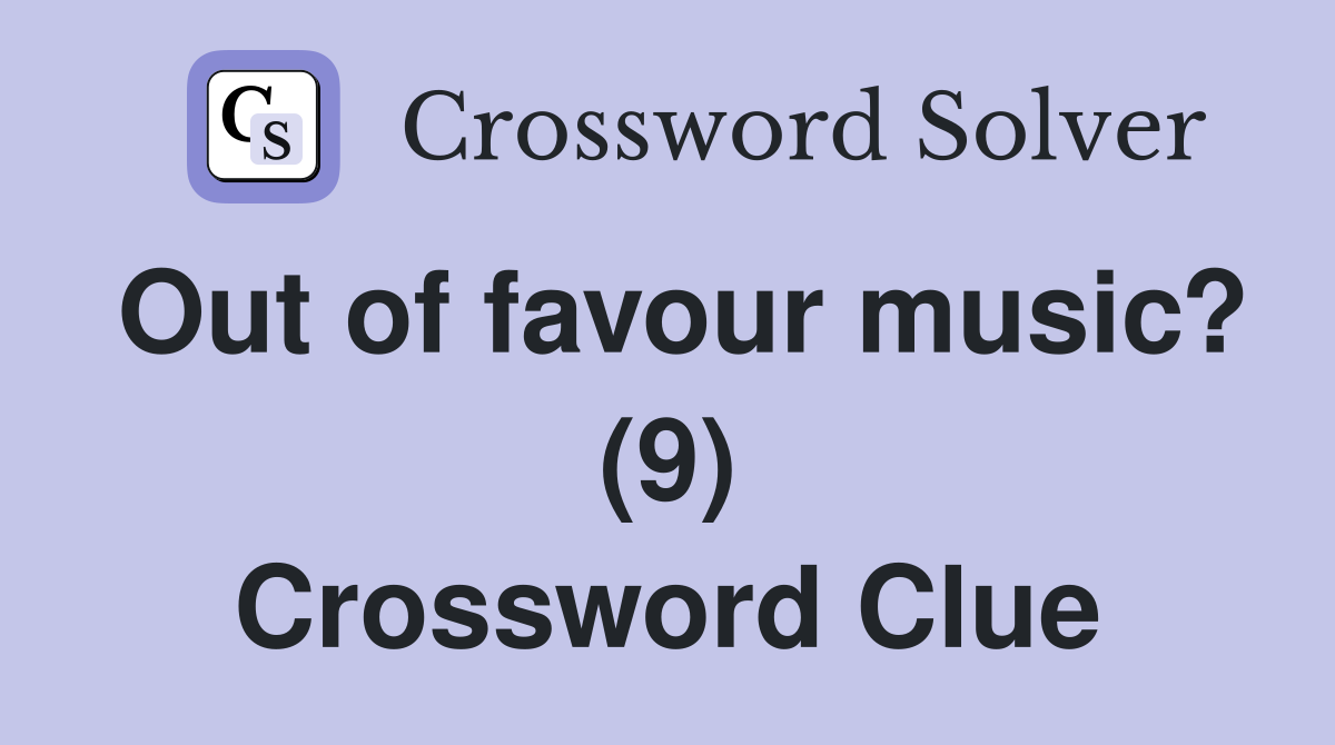 Out of favour music? (9) Crossword Clue