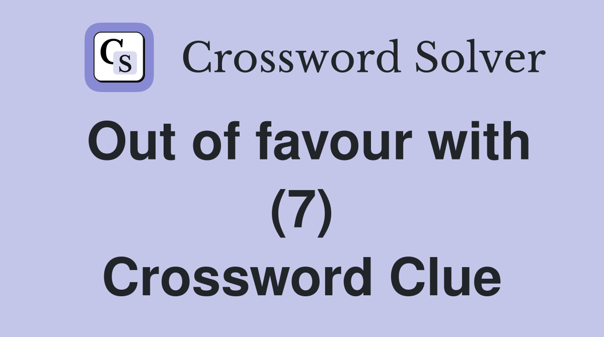 Out of favour with (7) Crossword Clue