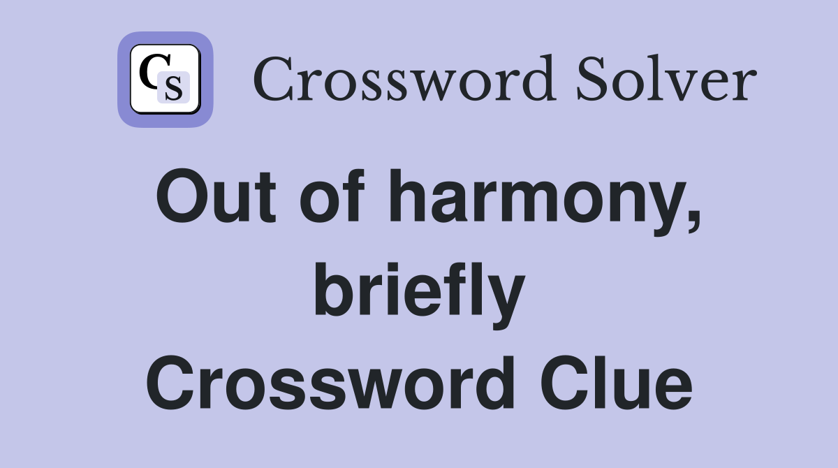 Out of harmony, briefly Crossword Clue