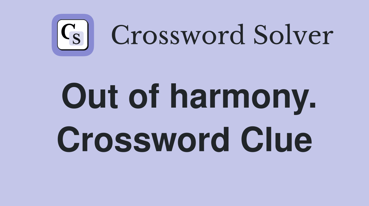 Out of harmony. Crossword Clue