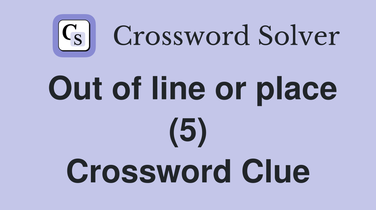 Out of line or place (5) Crossword Clue