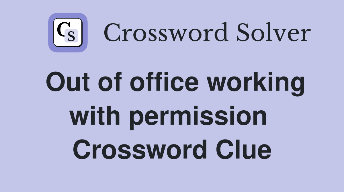 Out of office working with permission  Crossword Clue
