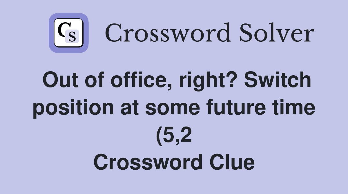 Out of office right? Switch position at some future time (5 2 Out of office right? Switch position at some future time (5 2