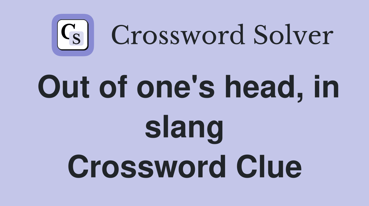 Out of one's head, in slang Crossword Clue