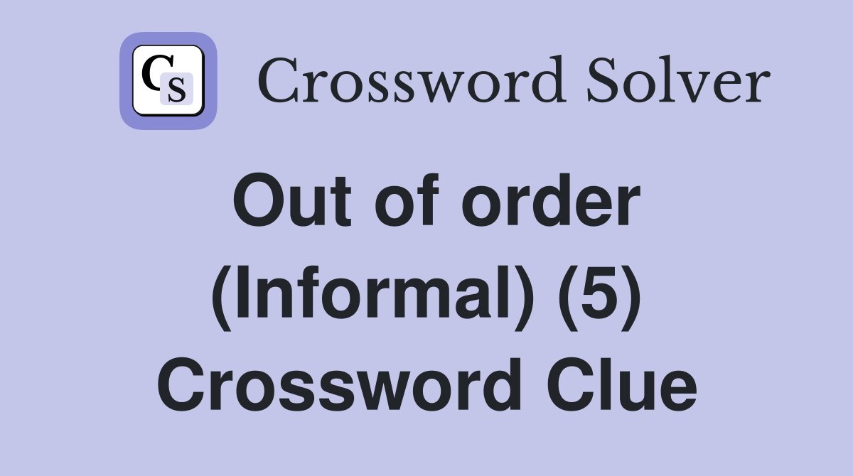 Out of order (Informal) (5) Crossword Clue