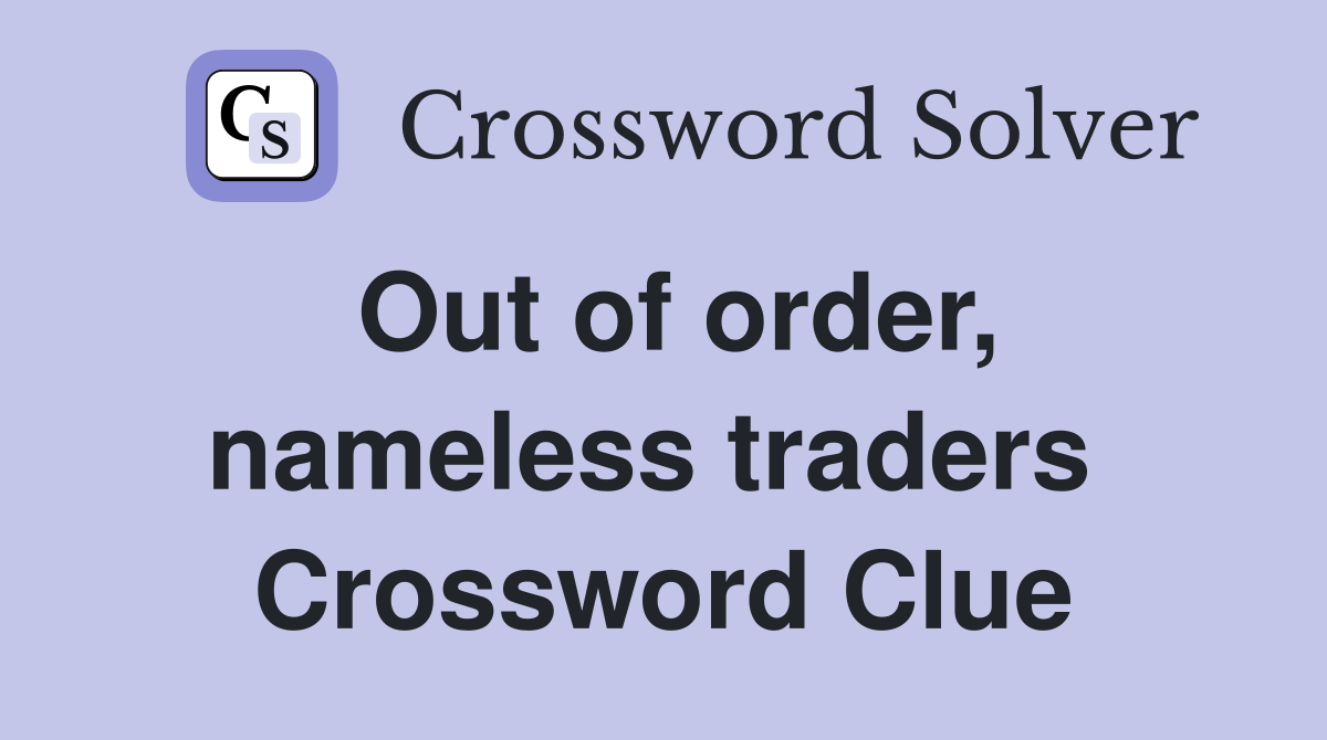 Out of order, nameless traders  Crossword Clue
