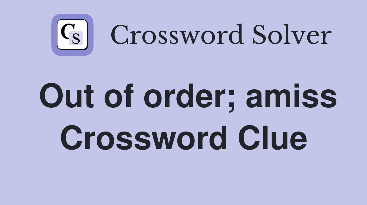Out of order; amiss Crossword Clue